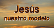 Jesús nuestro modelo Jesús nuestro modelo